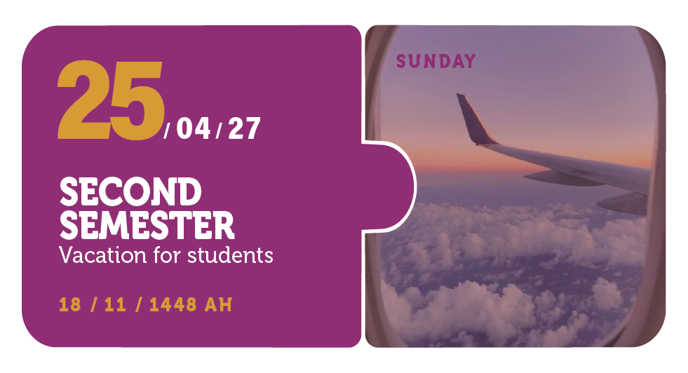 25/04/27 — Second Semester Vacation for students — Sunday — 18 / 11 / 1448 AH (Three Semester Calendar)